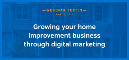 Growing your home improvement business through digital marketing