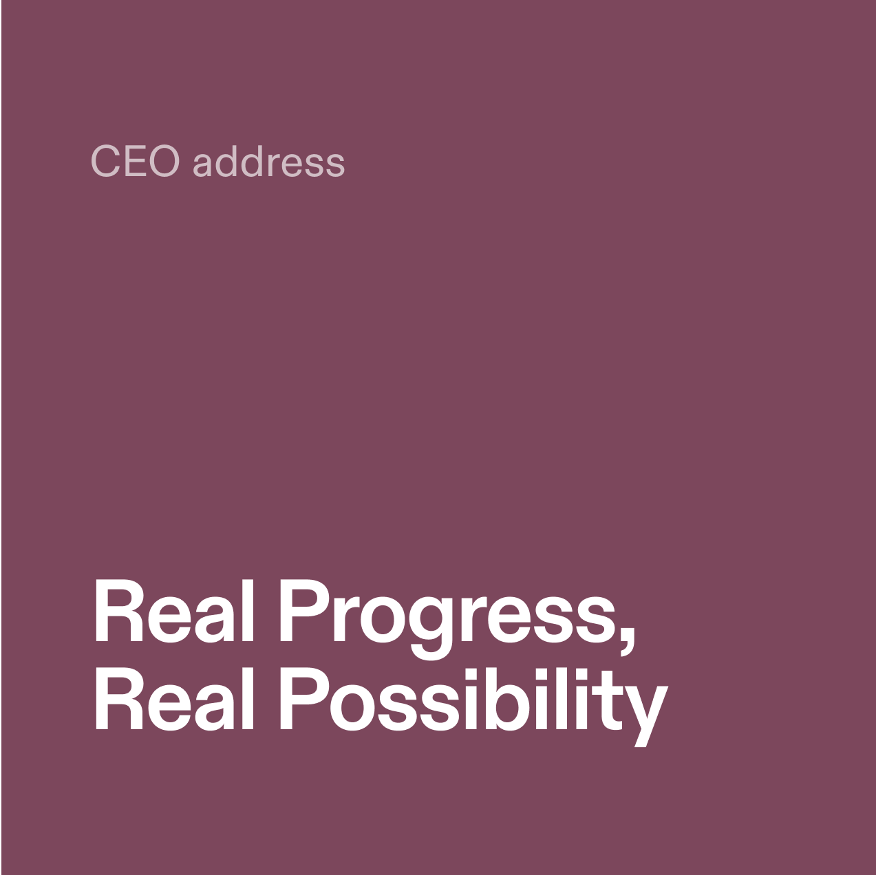 CEO address. Real Progress, Real Possibility.