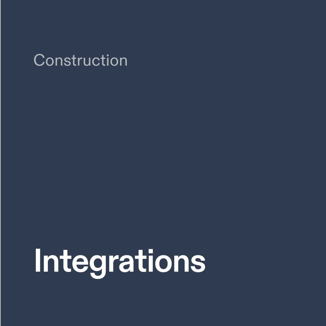 Construction. Integrations.