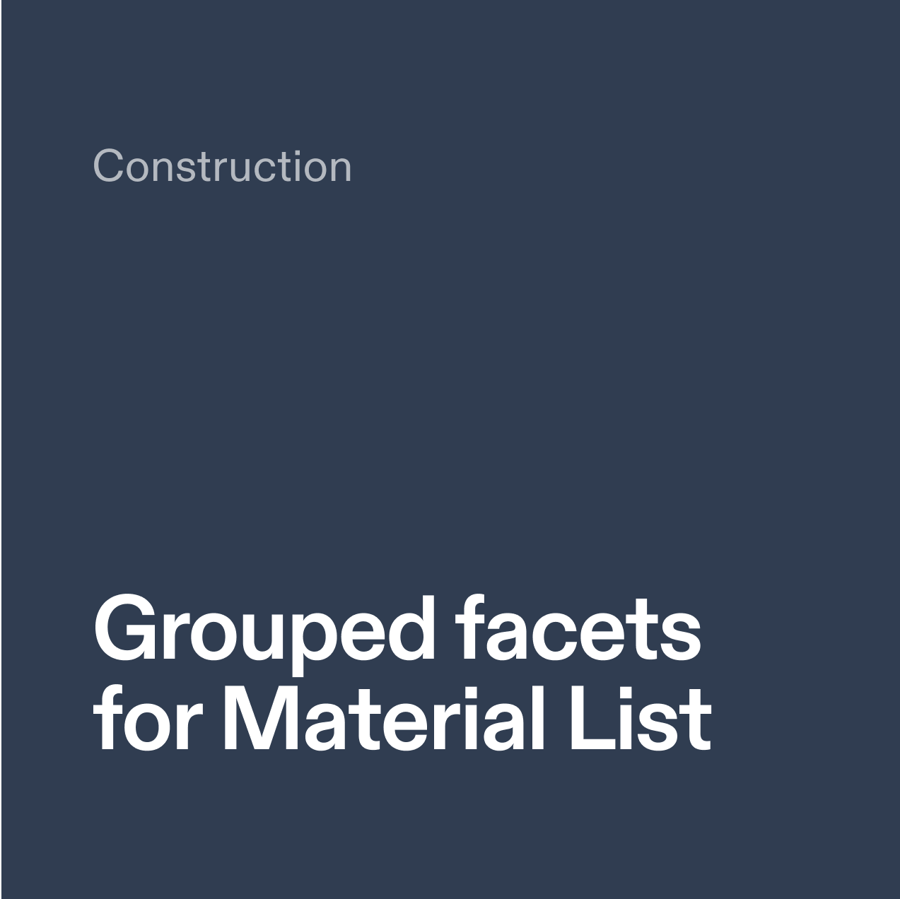 Construction. Grouped facets for Material List.